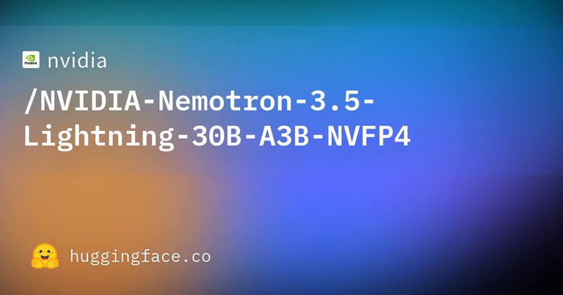 Representative image for RT by @huggingface: As always, NVIDIA Nemotron 3.5 Lightning is open and customizable. This…